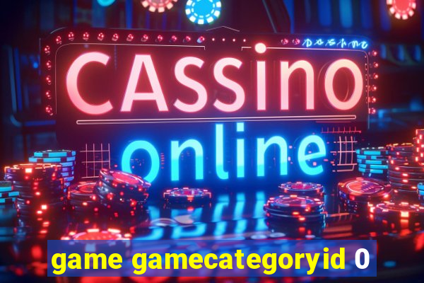 game gamecategoryid 0